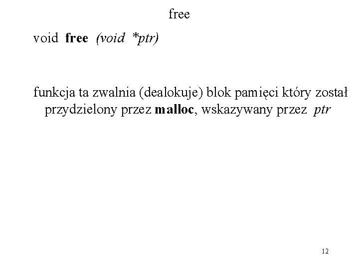 free void free (void *ptr) funkcja ta zwalnia (dealokuje) blok pamięci który został przydzielony