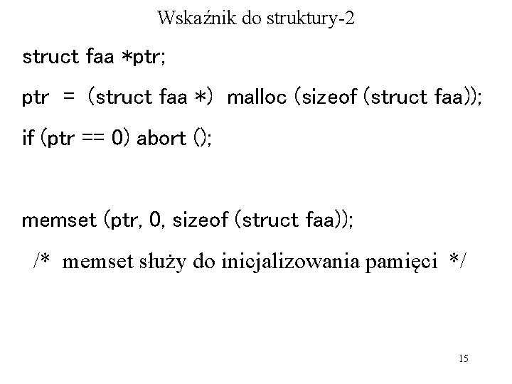 Wskaźnik do struktury-2 struct faa *ptr; ptr = (struct faa *) malloc (sizeof (struct