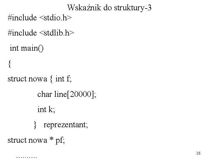 Wskaźnik do struktury-3 #include <stdio. h> #include <stdlib. h> int main() { struct nowa