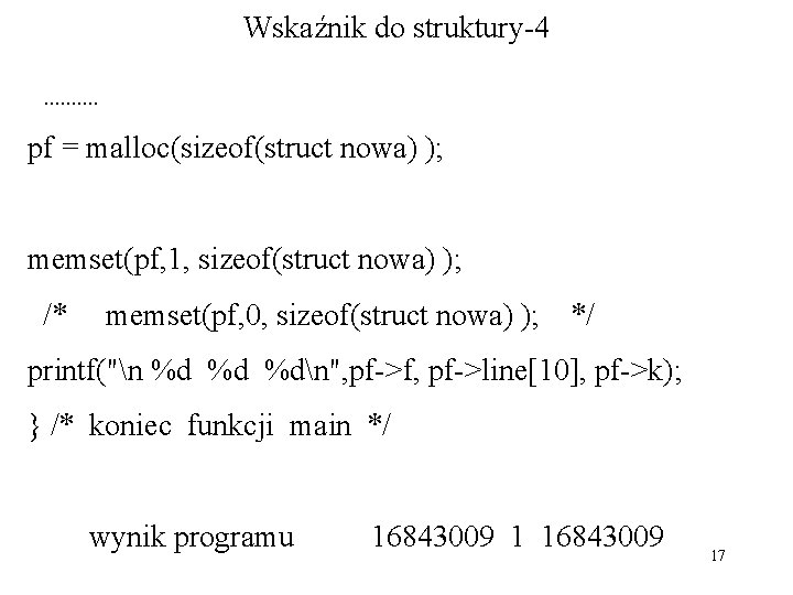 Wskaźnik do struktury-4. . pf = malloc(sizeof(struct nowa) ); memset(pf, 1, sizeof(struct nowa) );