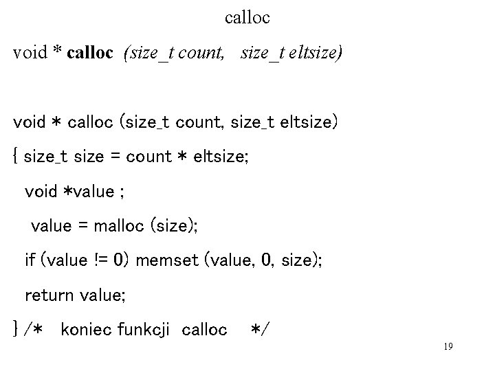 calloc void * calloc (size_t count, size_t eltsize) { size_t size = count *