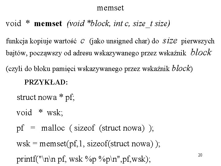 memset void * memset (void *block, int c, size_t size) funkcja kopiuje wartość c