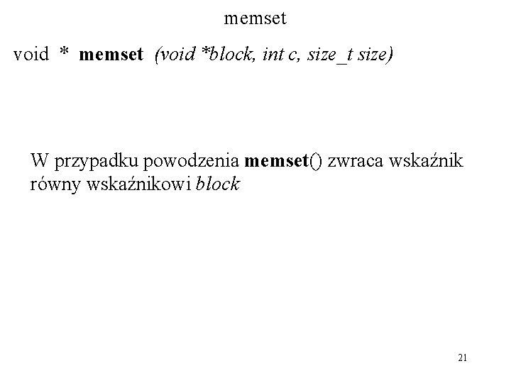 memset void * memset (void *block, int c, size_t size) W przypadku powodzenia memset()