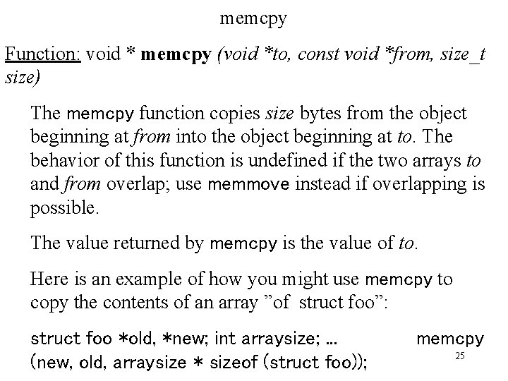 memcpy Function: void * memcpy (void *to, const void *from, size_t size) The memcpy