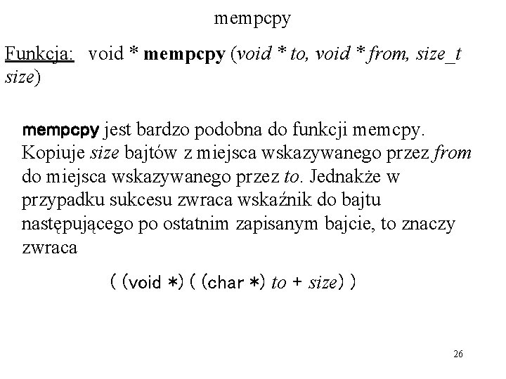 mempcpy Funkcja: void * mempcpy (void * to, void * from, size_t size) mempcpy