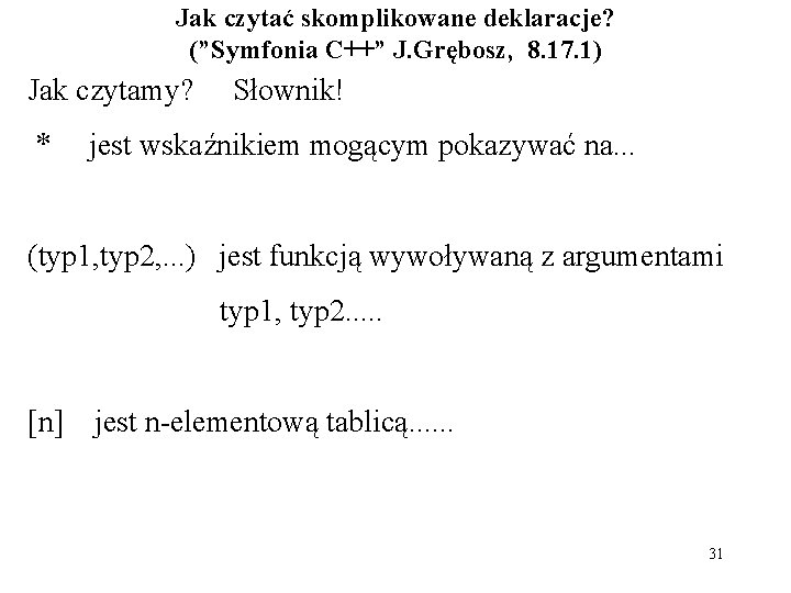 Jak czytać skomplikowane deklaracje? (”Symfonia C++” J. Grębosz, 8. 17. 1) Jak czytamy? *