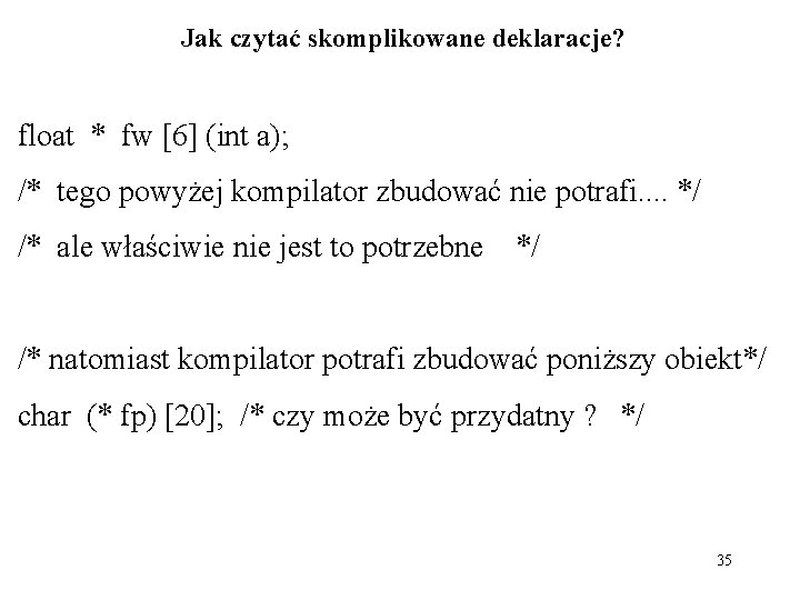 Jak czytać skomplikowane deklaracje? float * fw [6] (int a); /* tego powyżej kompilator