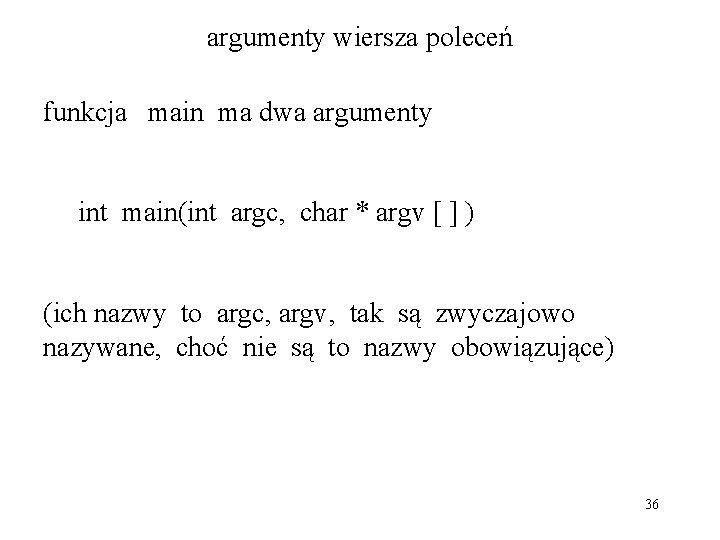 argumenty wiersza poleceń funkcja main ma dwa argumenty int main(int argc, char * argv
