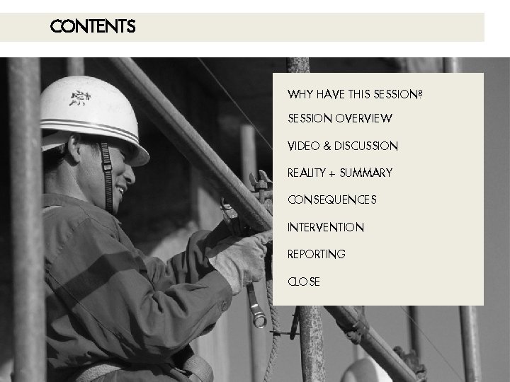 CONTENTS WHY HAVE THIS SESSION? SESSION OVERVIEW VIDEO & DISCUSSION REALITY + SUMMARY CONSEQUENCES CONTENTS WHY HAVE THIS SESSION? SESSION OVERVIEW VIDEO & DISCUSSION REALITY + SUMMARY CONSEQUENCES