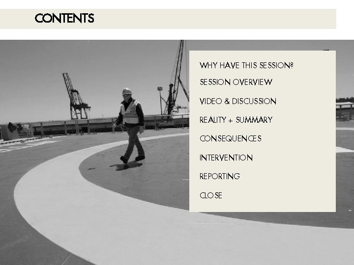 CONTENTS WHY HAVE THIS SESSION? SESSION OVERVIEW VIDEO & DISCUSSION REALITY + SUMMARY CONSEQUENCES CONTENTS WHY HAVE THIS SESSION? SESSION OVERVIEW VIDEO & DISCUSSION REALITY + SUMMARY CONSEQUENCES