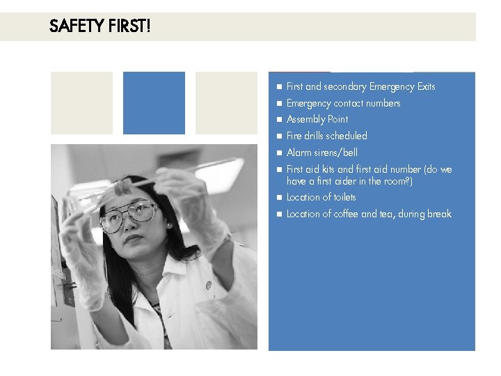 SAFETY FIRST! First and secondary Emergency Exits Emergency contact numbers Assembly Point Fire drills SAFETY FIRST! First and secondary Emergency Exits Emergency contact numbers Assembly Point Fire drills