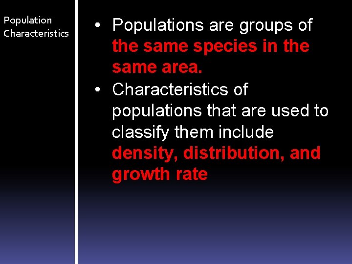 Population Characteristics • Populations are groups of the same species in the same area.