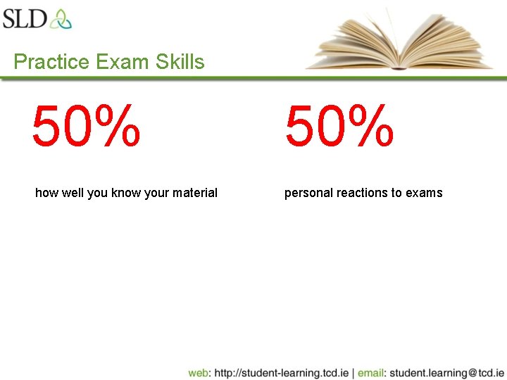 Practice Exam Skills 50% how well you know your material 50% personal reactions to