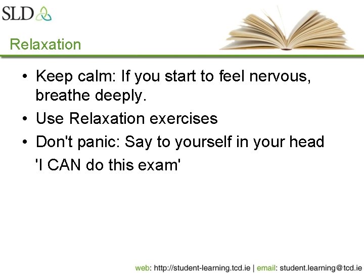 Relaxation • Keep calm: If you start to feel nervous, breathe deeply. • Use