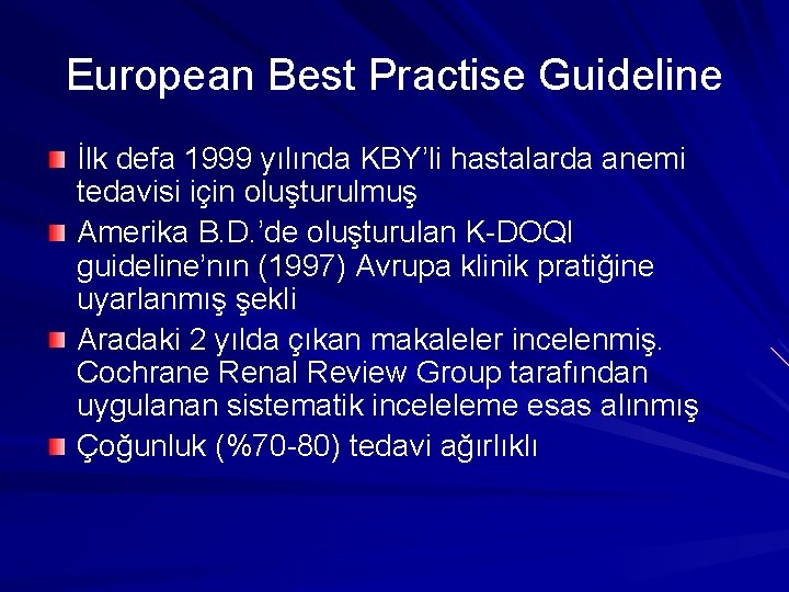 European Best Practise Guideline İlk defa 1999 yılında KBY’li hastalarda anemi tedavisi için oluşturulmuş