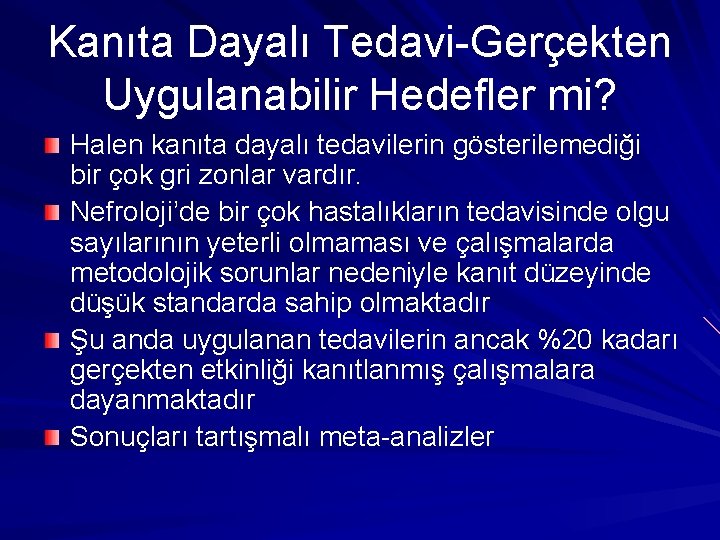 Kanıta Dayalı Tedavi-Gerçekten Uygulanabilir Hedefler mi? Halen kanıta dayalı tedavilerin gösterilemediği bir çok gri