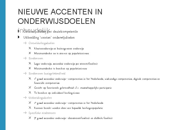 NIEUWE ACCENTEN IN ONDERWIJSDOELEN Onderwijsdoelen per sleutelcompetentie Inhoudelijk Uitbreiding ‘soorten’ onderwijsdoelen Ontwikkelingsdoelen Kleuteronderwijs en