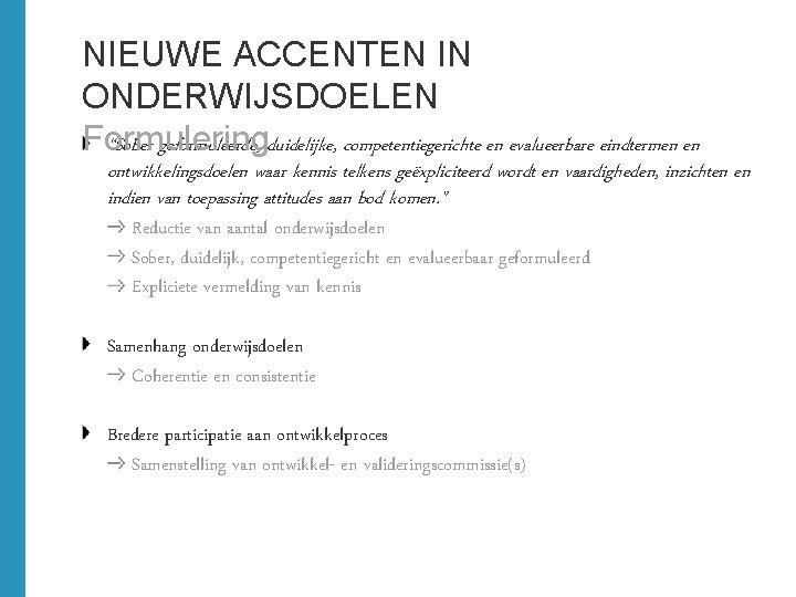 NIEUWE ACCENTEN IN ONDERWIJSDOELEN Formulering “Sober geformuleerde, duidelijke, competentiegerichte en evalueerbare eindtermen en ontwikkelingsdoelen