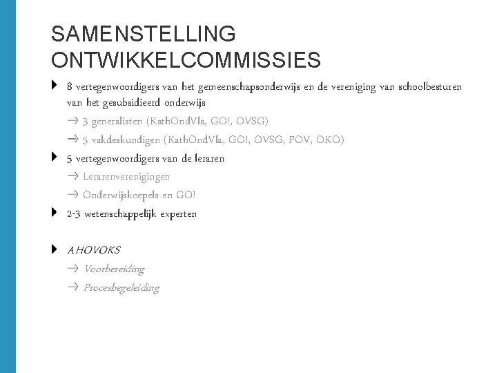 SAMENSTELLING ONTWIKKELCOMMISSIES 8 vertegenwoordigers van het gemeenschapsonderwijs en de vereniging van schoolbesturen van het