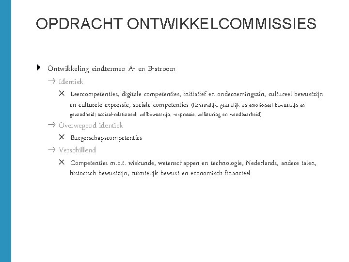 OPDRACHT ONTWIKKELCOMMISSIES Ontwikkeling eindtermen A- en B-stroom Identiek Leercompetenties, digitale competenties, initiatief en ondernemingszin,
