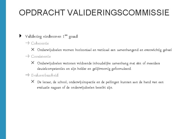 OPDRACHT VALIDERINGSCOMMISSIE Validering eindtermen 1 ste graad Coherentie Onderwijsdoelen vormen horizontaal en verticaal een