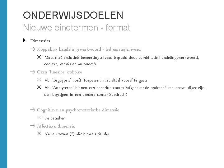 ONDERWIJSDOELEN Nieuwe eindtermen - format Dimensies Koppeling handelingswerkwoord - beheersingsniveau Maar niet exclusief: beheersingsniveau