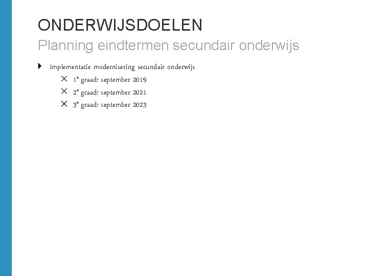 ONDERWIJSDOELEN Planning eindtermen secundair onderwijs Implementatie modernisering secundair onderwijs 1 e graad: september 2019