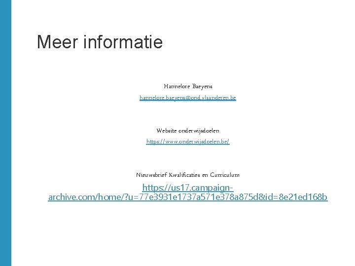 Meer informatie Hannelore Baeyens hannelore. baeyens@ond. vlaanderen. be Website onderwijsdoelen https: //www. onderwijsdoelen. be/