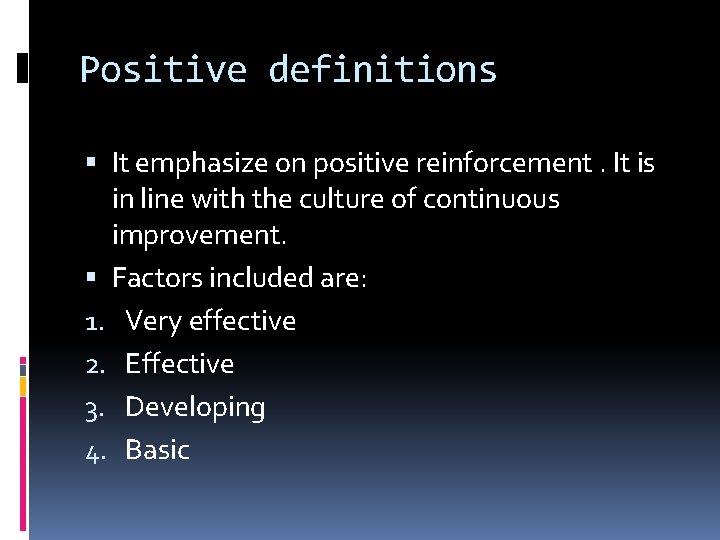 Positive definitions It emphasize on positive reinforcement. It is in line with the culture