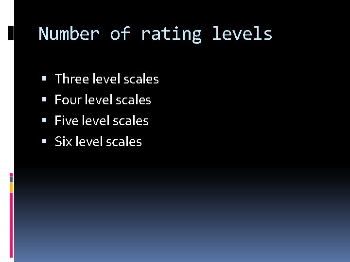 Number of rating levels Three level scales Four level scales Five level scales Six