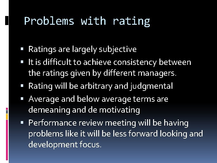 Problems with rating Ratings are largely subjective It is difficult to achieve consistency between