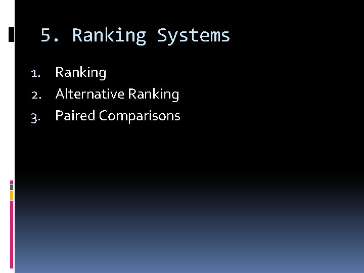 5. Ranking Systems 1. Ranking 2. Alternative Ranking 3. Paired Comparisons 