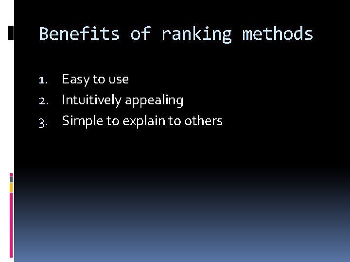 Benefits of ranking methods 1. Easy to use 2. Intuitively appealing 3. Simple to