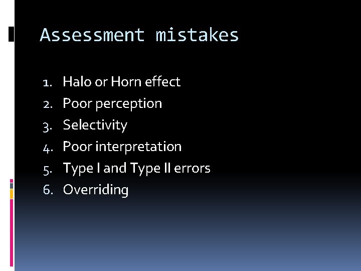 Assessment mistakes 1. 2. 3. 4. 5. 6. Halo or Horn effect Poor perception