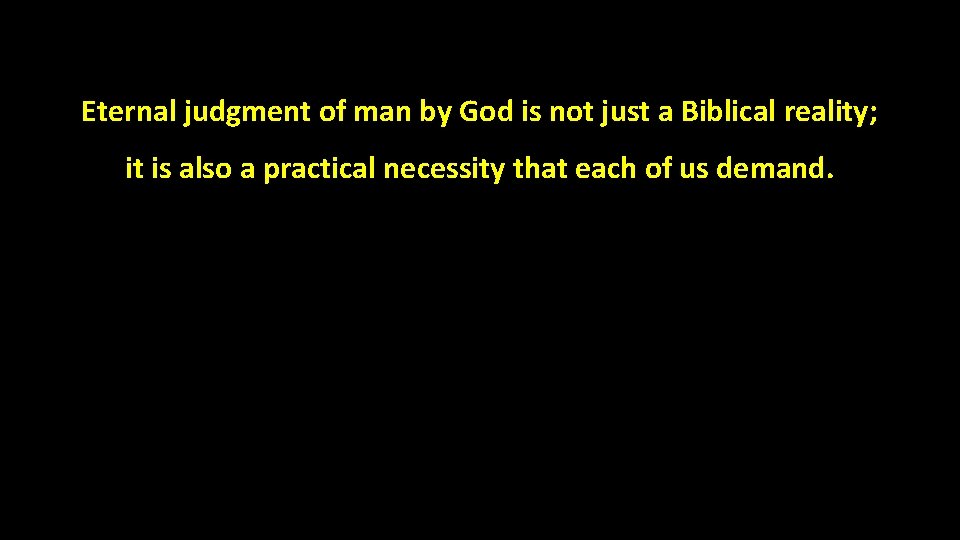 Eternal judgment of man by God is not just a Biblical reality; it is