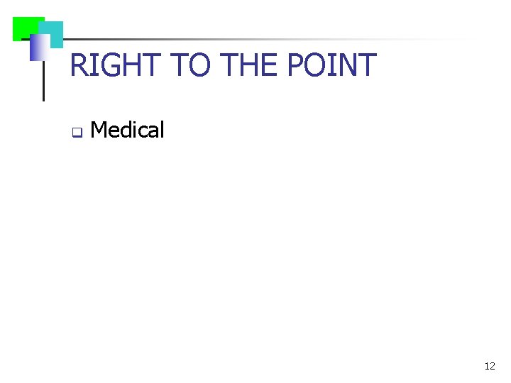 RIGHT TO THE POINT q Medical 12 