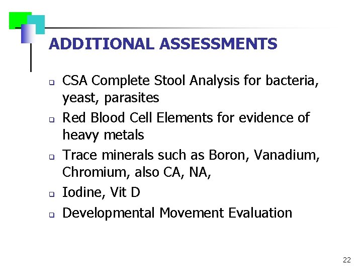 ADDITIONAL ASSESSMENTS q q q CSA Complete Stool Analysis for bacteria, yeast, parasites Red