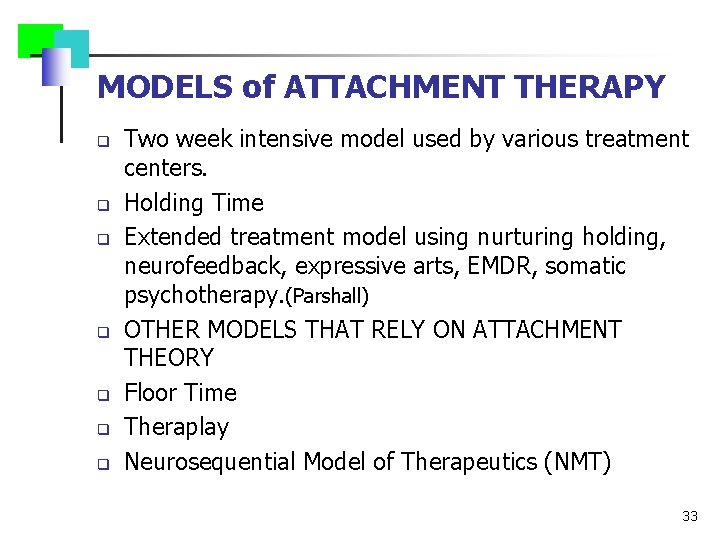 MODELS of ATTACHMENT THERAPY q q q q Two week intensive model used by