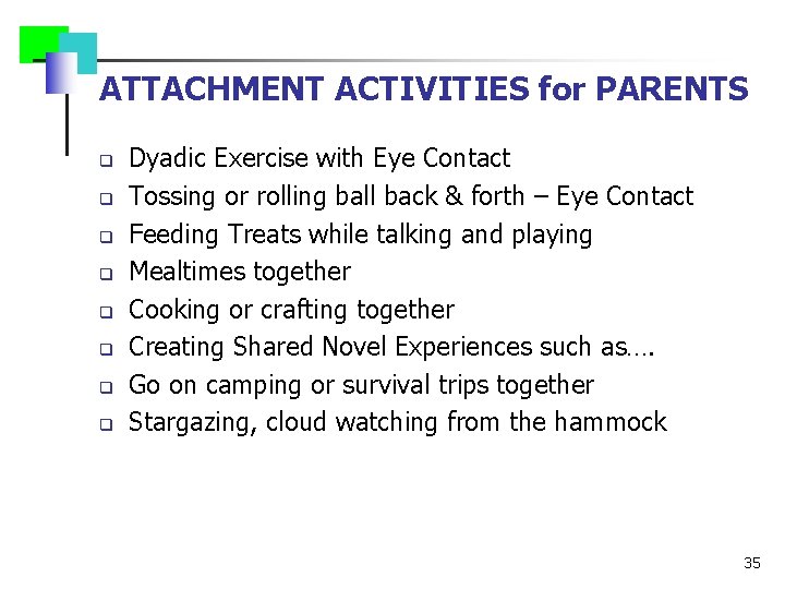 ATTACHMENT ACTIVITIES for PARENTS q q q q Dyadic Exercise with Eye Contact Tossing