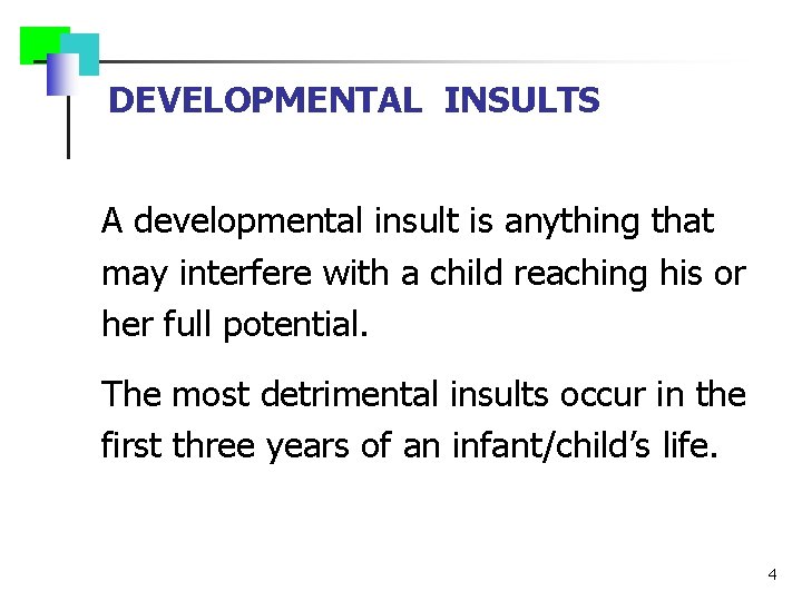 DEVELOPMENTAL INSULTS A developmental insult is anything that may interfere with a child reaching