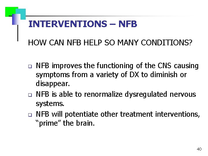 INTERVENTIONS – NFB HOW CAN NFB HELP SO MANY CONDITIONS? q q q NFB