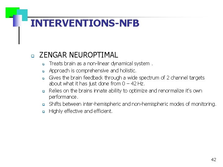 INTERVENTIONS-NFB q ZENGAR NEUROPTIMAL q q q Treats brain as a non-linear dynamical system.