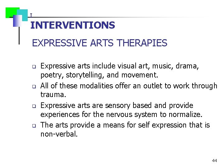 I INTERVENTIONS EXPRESSIVE ARTS THERAPIES q q Expressive arts include visual art, music, drama,