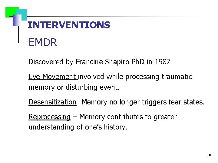 INTERVENTIONS EMDR Discovered by Francine Shapiro Ph. D in 1987 Eye Movement involved while