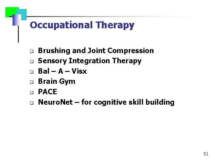 Occupational Therapy q q q Brushing and Joint Compression Sensory Integration Therapy Bal –