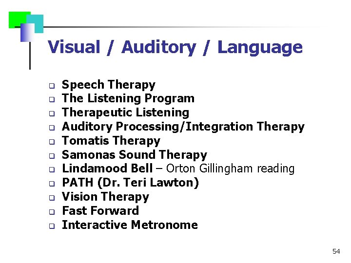 Visual / Auditory / Language q q q Speech Therapy The Listening Program Therapeutic