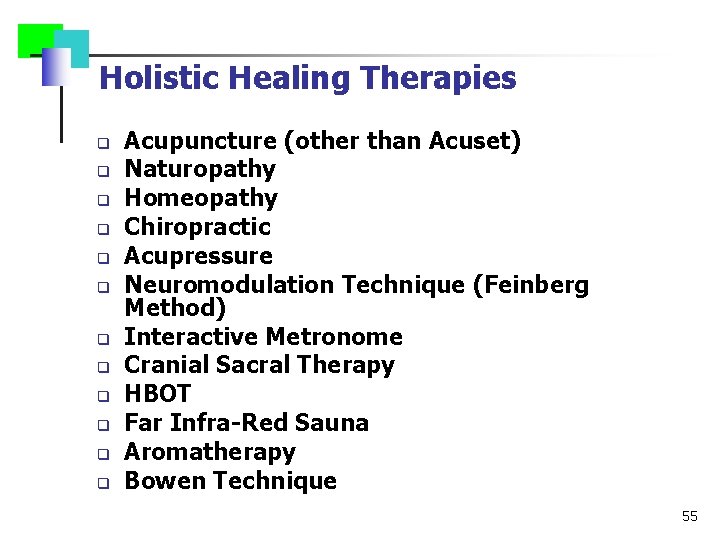 Holistic Healing Therapies q q q Acupuncture (other than Acuset) Naturopathy Homeopathy Chiropractic Acupressure