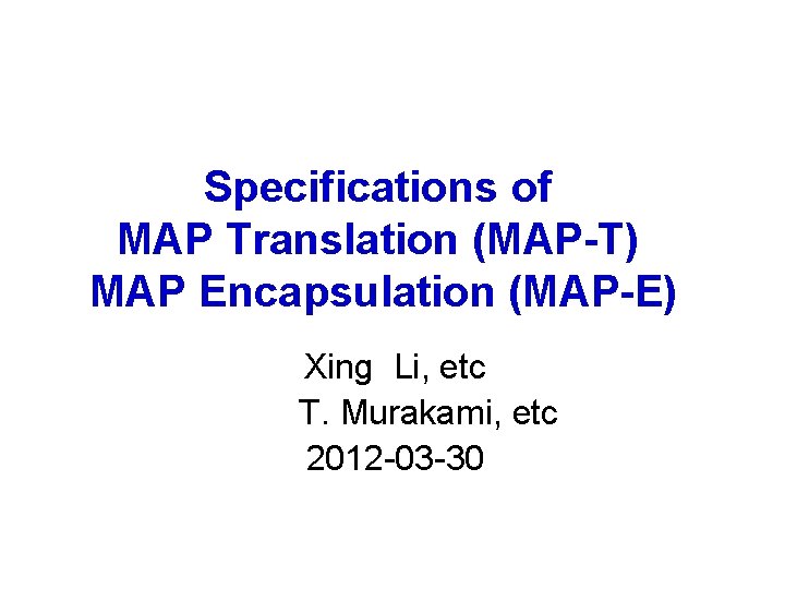 Specifications of MAP Translation (MAP-T) MAP Encapsulation (MAP-E) Xing Li, etc T. Murakami, etc