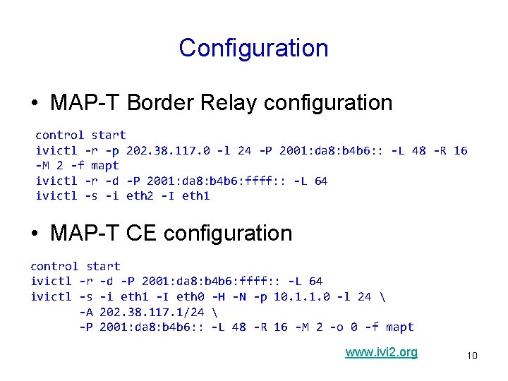 Configuration • MAP-T Border Relay configuration control start ivictl -r -p 202. 38. 117. Configuration • MAP-T Border Relay configuration control start ivictl -r -p 202. 38. 117.