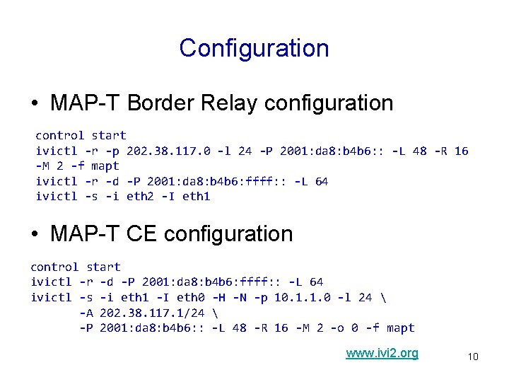 Configuration • MAP-T Border Relay configuration control start ivictl -r -p 202. 38. 117.